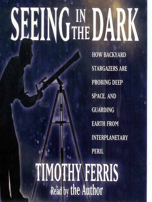 Title details for Seeing in the Dark by Timothy Ferris - Available